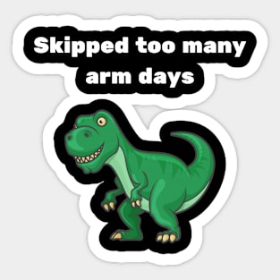 skipped to many arm days, trex, gym Sticker